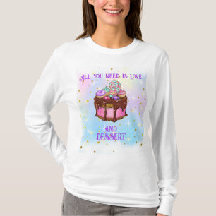 Alles, was Sie brauchen, ist Liebe und Nachtisch! T-Shirt