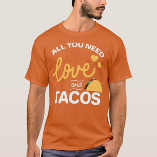 Alles, was Sie brauchen, ist Liebe und Tacos T-Shirt