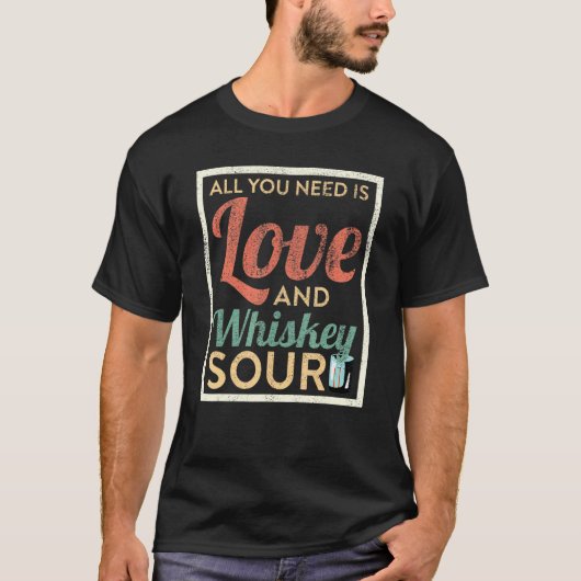 Alles was Sie brauchen ist Liebe und Whiskey Sour T-Shirt (Vorderseite)