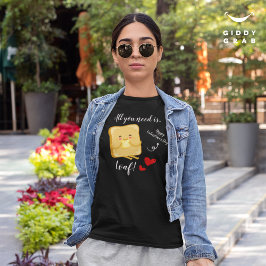 Alles was Sie brauchen ist LOAF Happy Valentine's T-Shirt