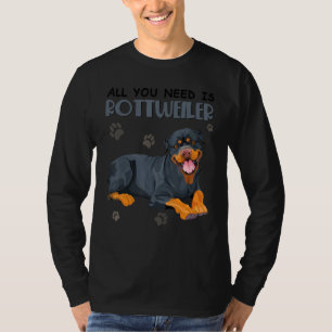 Alles, was Sie brauchen, ist Rottweiler Hund für H T-Shirt