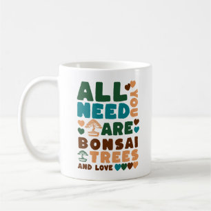 Alles was Sie brauchen sind Bonsai Bäume und Liebe Kaffeetasse