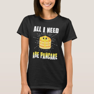 Alles, was Sie brauchen, sind Pancakes niedlich Pa T-Shirt