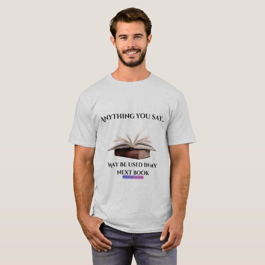 Alles, was Sie sagen Autor-T-Shirt T-Shirt (Vorne ganz)