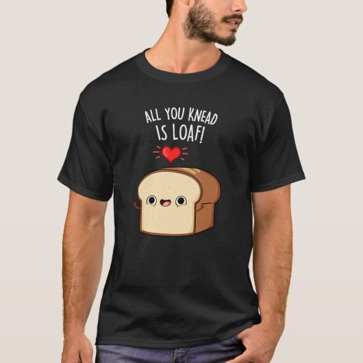Alles, was Sie wissen, ist Loaf Funny Brot Puppe D T-Shirt (Vorderseite)