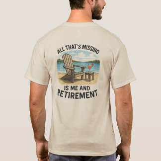"Alles, was Vermisst ist, ist ME and Retirement" T T-Shirt