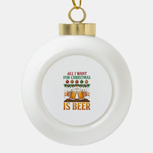 Alles, was Weihnachten will, ist Bier Toasting Mug Keramik Kugel-Ornament