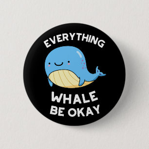 Alles, was Whale okay lustigen Wal Pun Dark BG Button