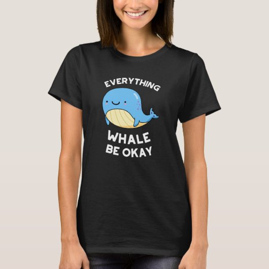 Alles, was Whale okay lustigen Wal Pun Dark BG T-Shirt (Vorderseite)