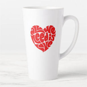 Alles, was wir brauchen, ist Liebe Latte Tasse