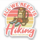 Alles, was wir brauchen, ist Wandern genießen Sie Aufkleber (Vorderseite)