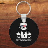 Alles was wir brauchten, war ein neuer Präsident F Schlüsselanhänger (Vorderseite)