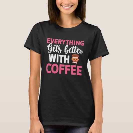 Alles wird besser mit Kaffee Liebhaber 8 T-Shirt (Vorderseite)