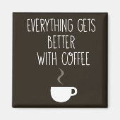 Alles wird besser mit Kaffee Magnet (Vorne)