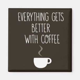 Alles wird besser mit Kaffee Magnet