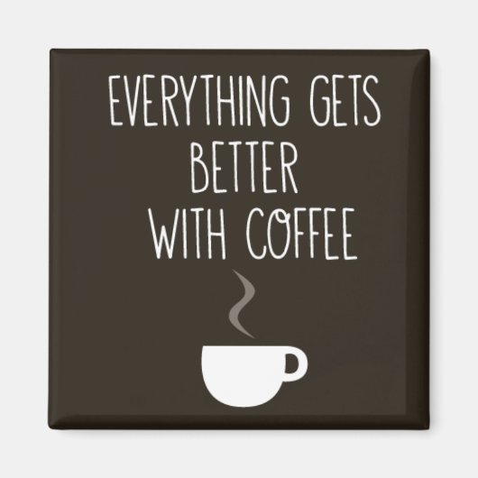 Alles wird besser mit Kaffee Magnet (Vorne)