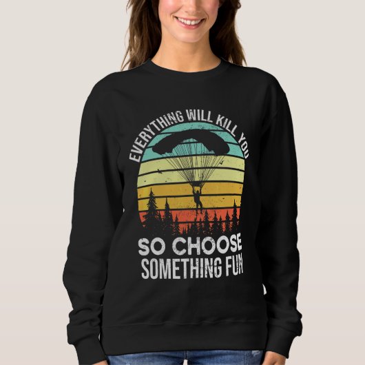 Alles wird dich töten, also wähle etwas Lustiges S Sweatshirt (Vorderseite)
