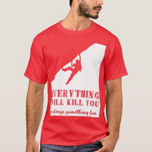 Alles wird dich töten, so wähle etwas Spaß F T-Shirt
