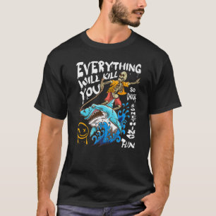 Alles wird dich töten, so wählen Sie etwas Spaß T-Shirt