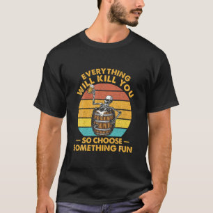 Alles wird dich töten, so wählen Sie etwas Spaß T-Shirt