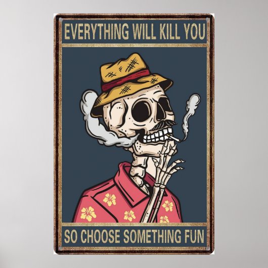 Alles wird dich umbringen, also wähle etwas Spaß a Poster (Vorne)