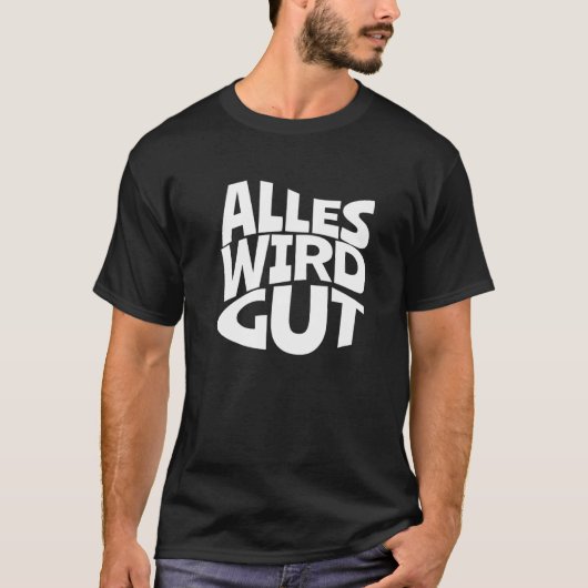 Alles wird eine gute Redewendungen für positive T-Shirt (Vorderseite)