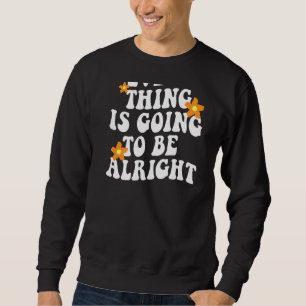 Alles wird in Ordnung ästhetische Trendsetter sein Sweatshirt