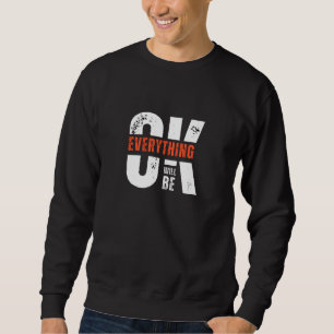 Alles wird in Ordnung sein Sweatshirt