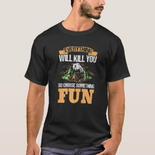 Alles wird Sie töten, so wählen Sie etwas Spaß C T-Shirt