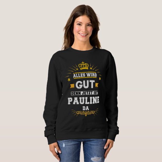 Alles wirGut Jetzt ist Pauline Da Sprichwort Sweatshirt (Vorne ganz)