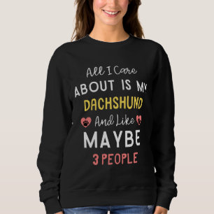 Alles, worum ich mich kümmere, ist meine Dackel un Sweatshirt
