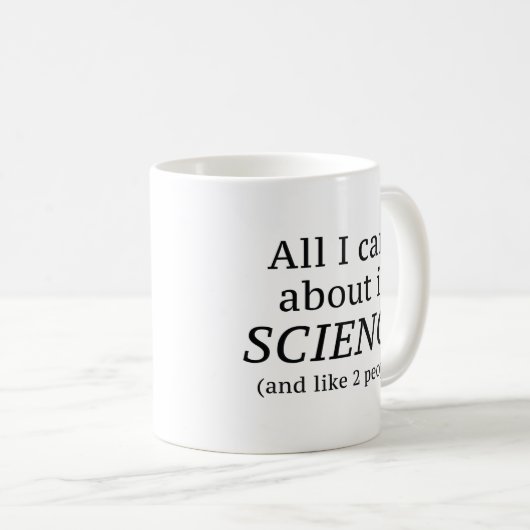 Alles, worum ich mich kümmere, ist Wissenschaft Kaffeetasse (VorderseiteRechts)