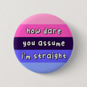 Allesexueller Stolz - "How Dare you Assume" - LGBT Button (Vorderseite)