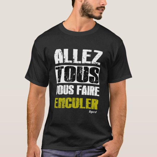 Allez tous Vous faire Enculer - bigard to Shirt (Vorderseite)