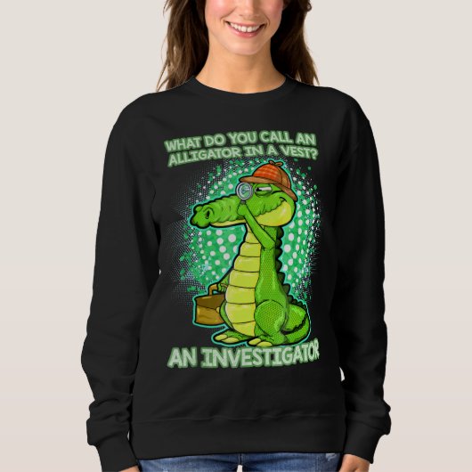 Alligator Investigator Saying Sweatshirt (Vorderseite)