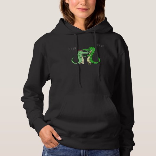 Alligator oder Krokodil sehen Sie später Hoodie (Vorderseite)