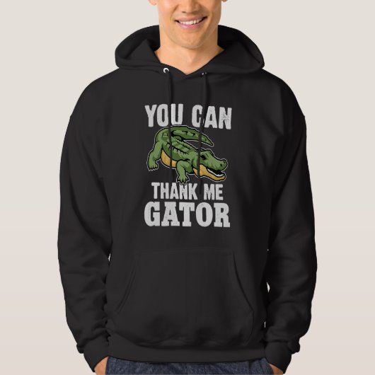 Alligator You Can Thank Me Gator Hoodie (Vorderseite)