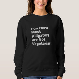 Alligatoren sind keine Vegetarier  Tier Wortwitz Sweatshirt