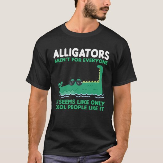 alligators aren t for everyone it seems alligator T-Shirt (Vorderseite)
