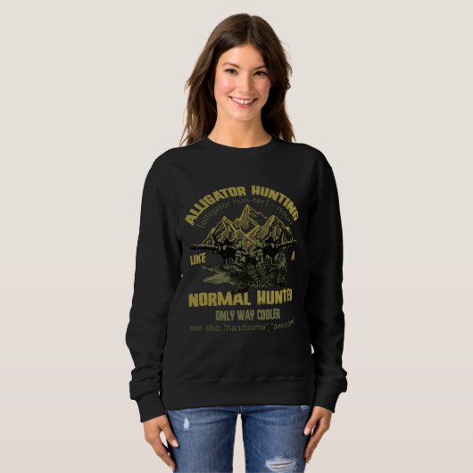 Alligators Hunting Like A Normal Hunter Only Way C Sweatshirt (Vorne ganz)