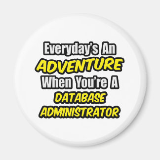 Alltag ist ein Abenteuer ... Datenbankadministrato Magnet
