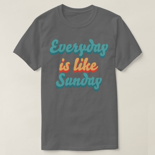 Alltag ist wie Sonntag T-Shirt (Design vorne)