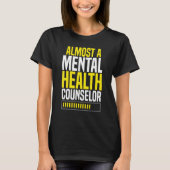 Almost A Mental Health Counselor Awareness Apparel T-Shirt (Vorderseite)