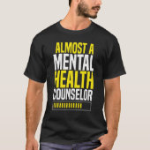 Almost A Mental Health Counselor Awareness Apparel T-Shirt (Vorderseite)