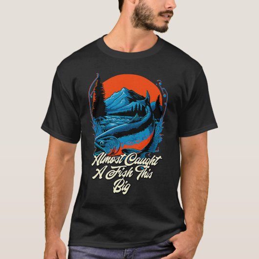 Almost Caught A Fish This Big Fishing Freshwater F T-Shirt (Vorderseite)