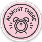 Almost There Alarm Clock to Keep Going Almost Aufkleber (Vorderseite)