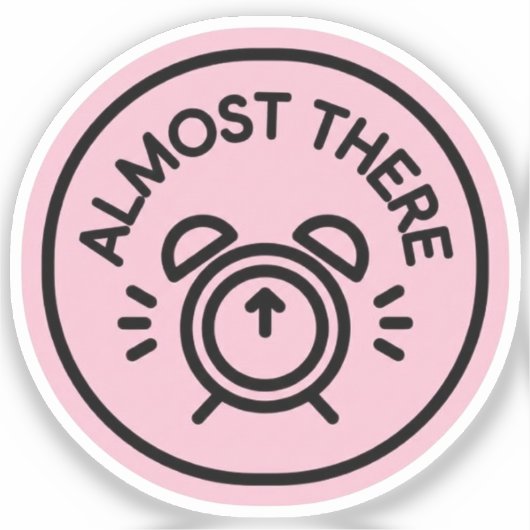 Almost There Alarm Clock to Keep Going Almost Aufkleber (Vorderseite)