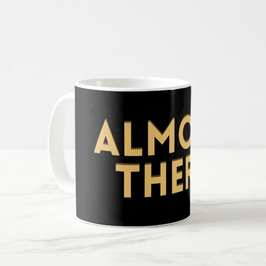 Almost There – Motivational Quote  Kaffeetasse (Vorderseite Links)