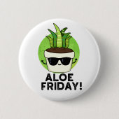 Aloe Friday Funny Aloe Vera Pflanze Pub Button (Vorderseite)
