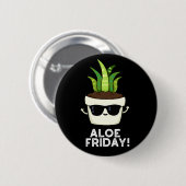 Aloe Friday Funny Aloe Vera Pflanze Pun Dark BG Button (Vorne & Hinten)